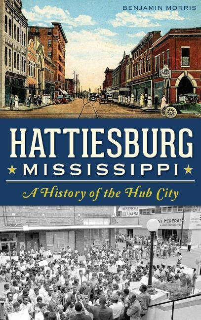 Vorderes Coverbild Hattiesburg, Mississippi: A History of the Hub City