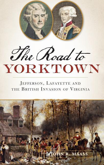 Vorderes Coverbild The: Road to Yorktown: Jefferson, Lafayette and the British Invasion of Virginia
