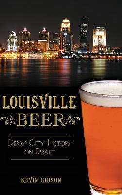 Vorderes Coverbild Louisville Beer: Derby City History on Draft