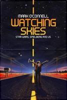 Vorderes Coverbild Watching Skies: Star Wars, Spielberg and Us