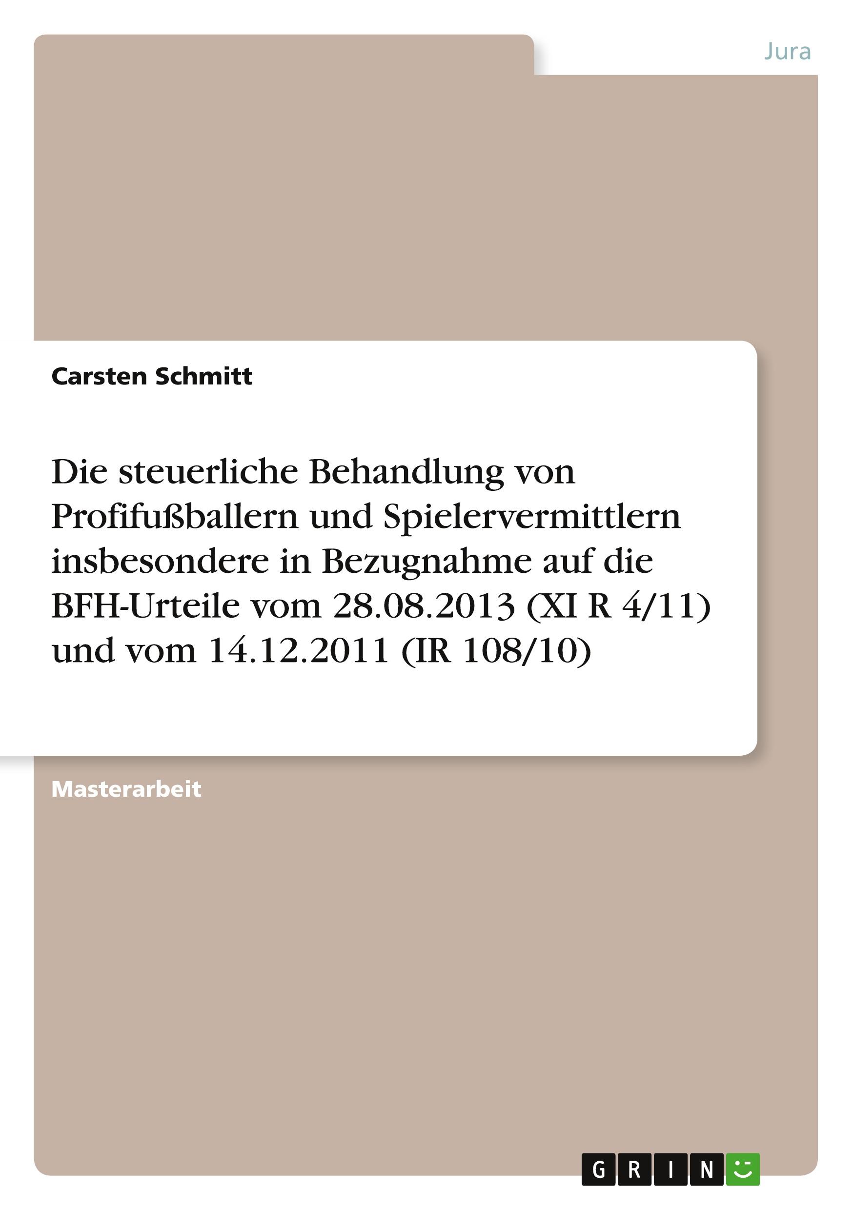 Vorderes Coverbild Die steuerliche Behandlung von Profifußballern und Spielervermittlern insbesondere in Bezugnahme auf die BFH-Urteile vom 28.08.2013 (XI R 4/11) und vom 14.12.2011 (IR 108/10)