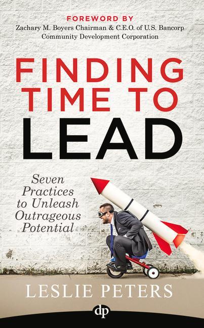 Vorderes Coverbild Finding Time to Lead: Seven Practices to Unleash Outrageous Potential