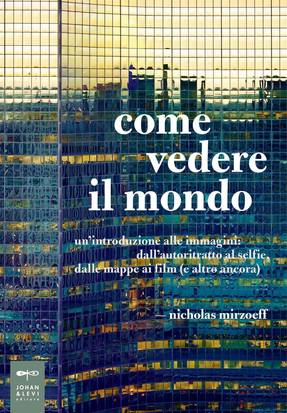 Vorderes Coverbild Come vedere il mondo. Un'introduzione alle immagini: dall'autoritratto al selfie, dalle mappe ai film (e altro ancora)