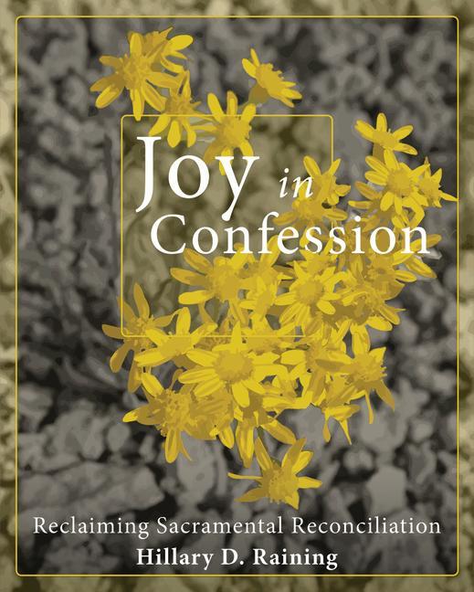 Vorderes Coverbild Joy in Confession: Reclaiming Sacramental Reconciliation