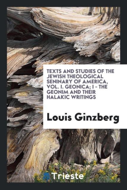 Vorderes Coverbild Texts and Studies of the Jewish Theological Seninary of America, Vol. I. Geonica; I - The Geonim and their Halakic writings