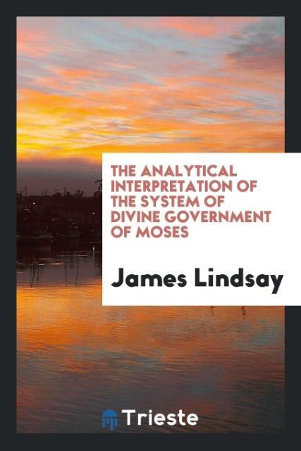 Vorderes Coverbild The analytical interpretation of the system of divine government of Moses