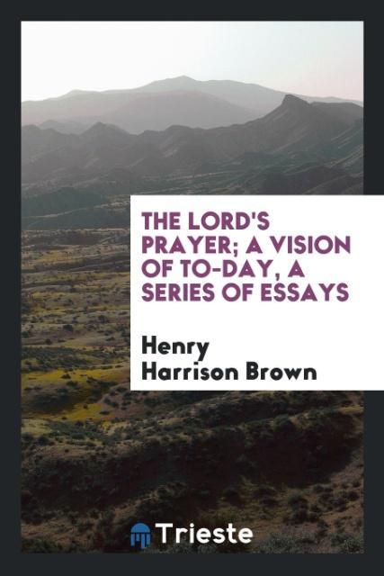 Vorderes Coverbild The Lord's prayer; a vision of to-day, a series of essays