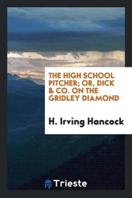Vorderes Coverbild The high school pitcher; or, Dick & co. on the Gridley diamond