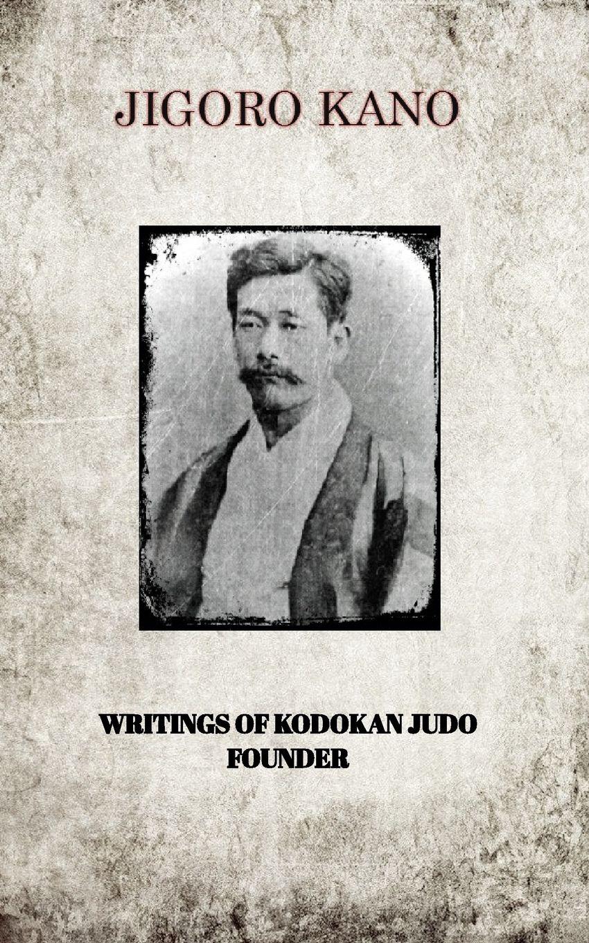 Vorderes Coverbild JIGORO KANO , WRITINGS OF KODOKAN JUDO FOUNDER