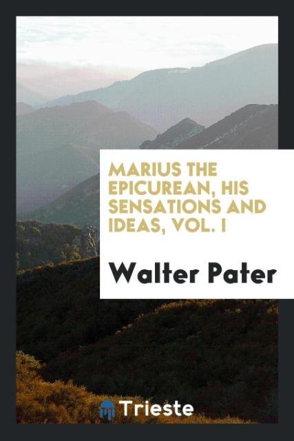 Vorderes Coverbild Marius the epicurean, his sensations and ideas, Vol. I