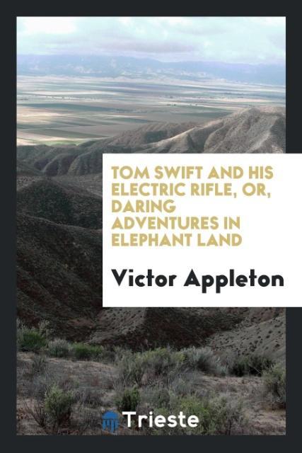 Vorderes Coverbild Tom Swift and his electric rifle, or, Daring adventures in elephant land