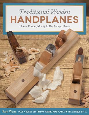 Vorderes Coverbild Traditional Wooden Handplanes: How to Restore, Modify & Use Antique Planes