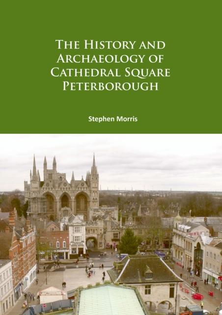 Vorderes Coverbild The History and Archaeology of Cathedral Square Peterborough