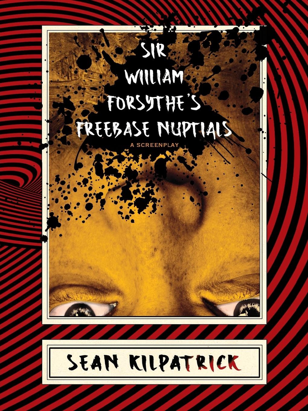 Vorderes Coverbild Sir William Forsythe's Freebase Nuptials: A Screenplay
