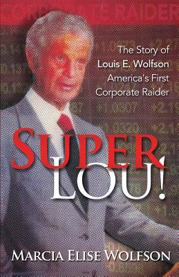 Vorderes Coverbild Super Lou!: The Rise, Fall, and Affirmed Redemption of Louis Wolfson, America's First Corporate Raider