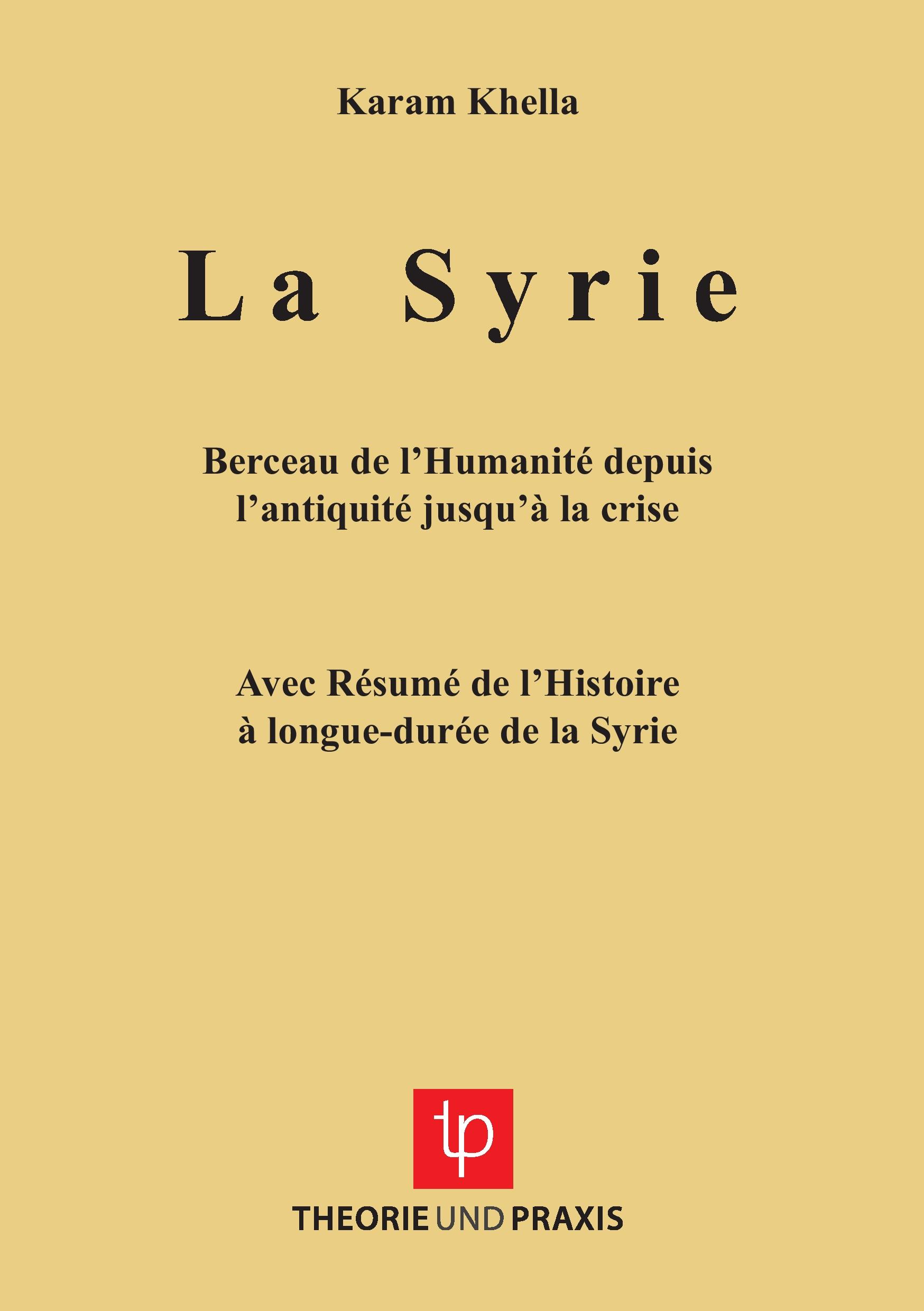 Vorderes Coverbild La Syrie - Berceau de l'Humanité depuis l'antiquité jusqu'à la crise - Avec Résumé de l'Histoire à longue-durée de la Syrie