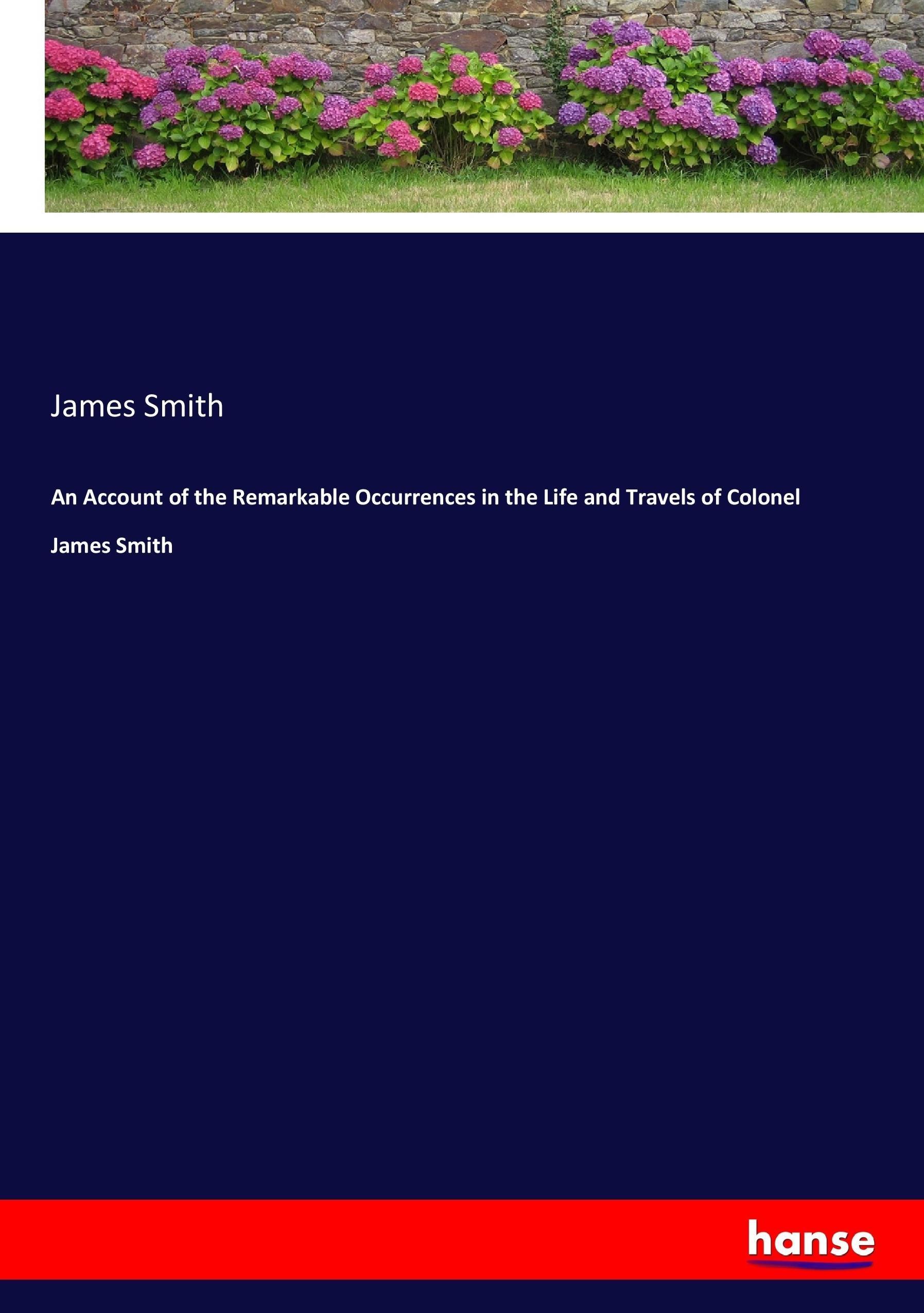 Vorderes Coverbild An Account of the Remarkable Occurrences in the Life and Travels of Colonel James Smith