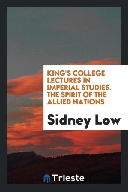 Vorderes Coverbild King's College lectures in imperial studies. The spirit of the allied nations