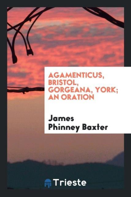 Vorderes Coverbild Agamenticus, Bristol, Gorgeana, York; an oration