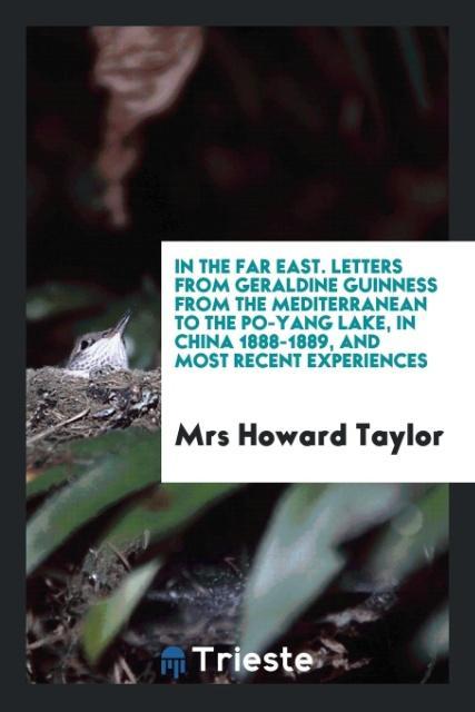 Vorderes Coverbild In the Far East. Letters from Geraldine Guinness from the Mediterranean to the Po-Yang Lake, in China 1888-1889, and most recent experiences