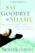 Vorderes Coverbild Say Goodbye to Shame: And 77 Other Stories of Hope and Encouragement for a Lady in Waiting
