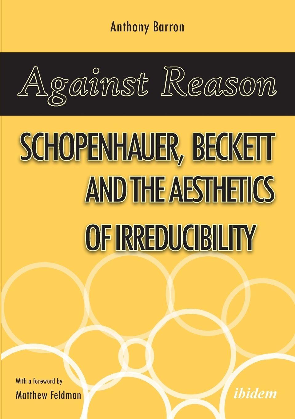 Vorderes Coverbild Against Reason. Schopenhauer, Beckett and the Aesthetics of Irreducibility