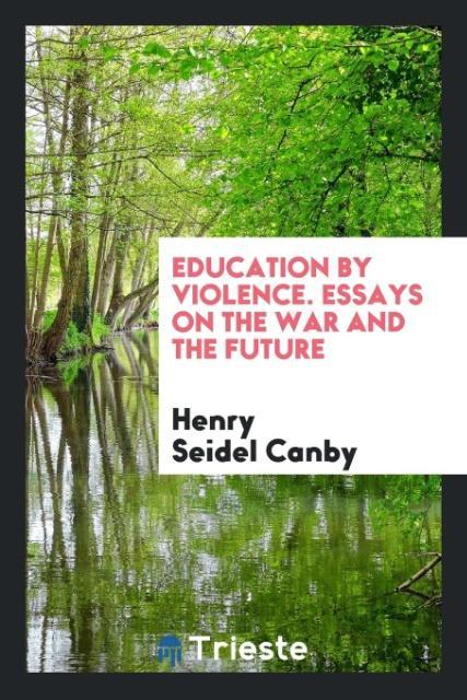 Vorderes Coverbild Education by violence. essays on the war and the future