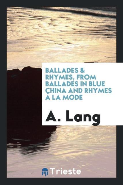 Vorderes Coverbild Ballades & rhymes, from Ballades in blue china and Rhymes à la mode