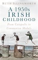 Vorderes Coverbild A 1950s Irish Childhood: From Catapults to Communion Medals