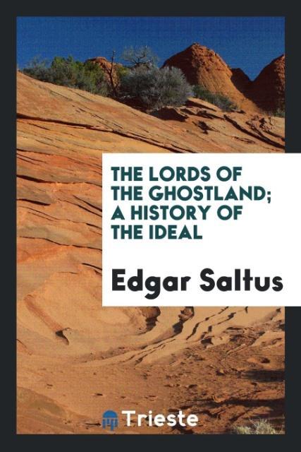 Vorderes Coverbild The lords of the ghostland; a history of the ideal