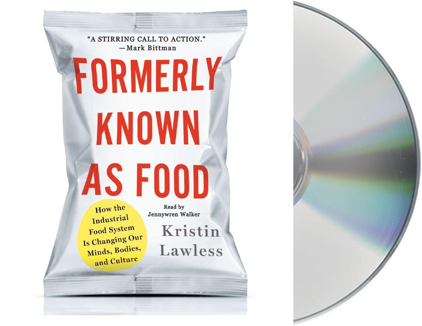 Vorderes Coverbild Formerly Known as Food: How the Industrial Food System Is Changing Our Minds, Bodies, and Culture