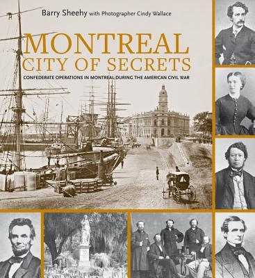Vorderes Coverbild Montreal, City of Secrets: Confederate Operations in Montreal During the American Civil War
