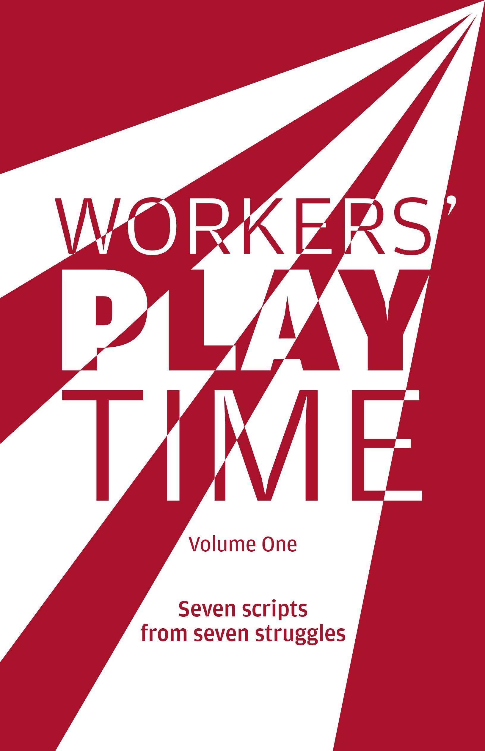 Vorderes Coverbild Workers Play Time (Vol 1): A Collection of Plays Born from the Great Struggles of the Trade Union Movement