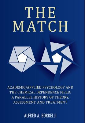 Vorderes Coverbild The Match: Academic/Applied Psychology and the Chemical Dependence Field: A Parallel History of Theory, Assessment, and Treatment