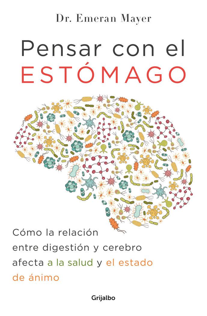 Vorderes Coverbild Pensar Con El Estomago: Como La Relacion Entre Digestion Y Cerebro Afecta Nuestra Salud Y Estado de Animo / The Mind-Gut Connection: How the Hidden Co