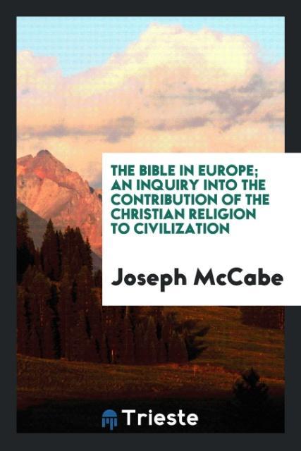 Vorderes Coverbild The Bible in Europe; an inquiry into the contribution of the Christian religion to civilization