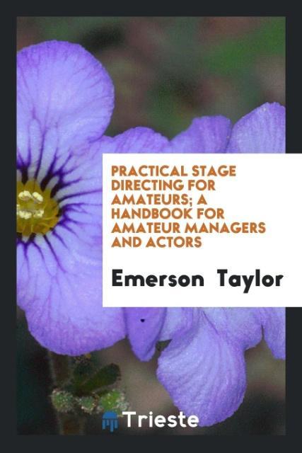 Vorderes Coverbild Practical stage directing for amateurs; a handbook for amateur managers and actors