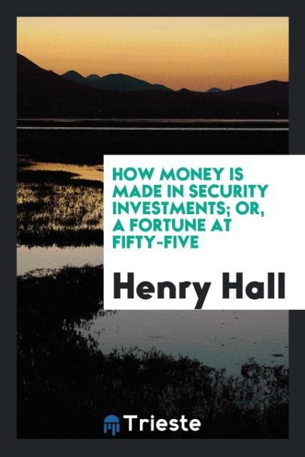 Vorderes Coverbild How money is made in security investments; or, A fortune at fifty-five