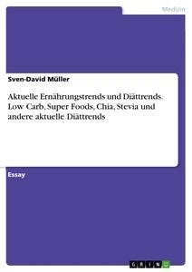 Vorderes Coverbild Aktuelle Ernährungstrends und Diättrends. Low Carb, Super Foods, Chia, Stevia und andere aktuelle Diättrends