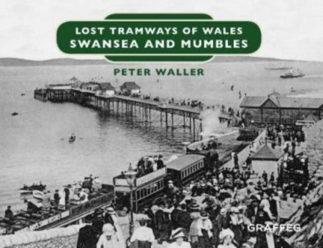 Vorderes Coverbild Lost Tramways of Wales: Swansea and Mumbles