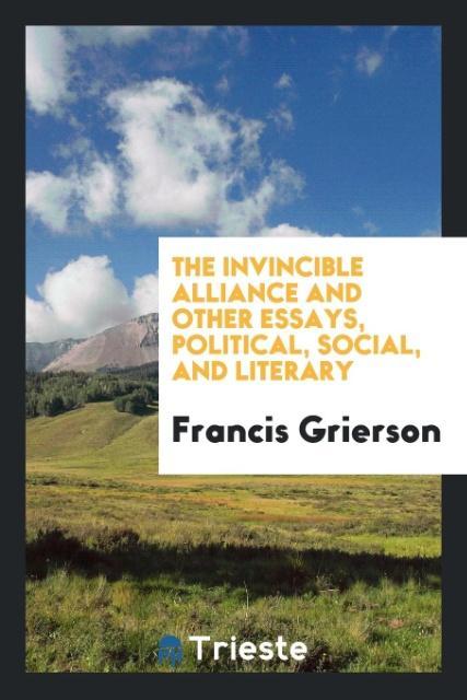 Vorderes Coverbild The invincible alliance and other essays, political, social, and literary