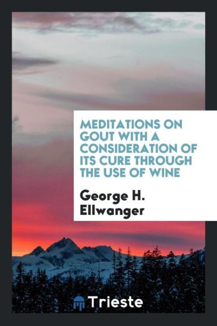 Vorderes Coverbild Meditations on gout with a consideration of its cure through the use of wine