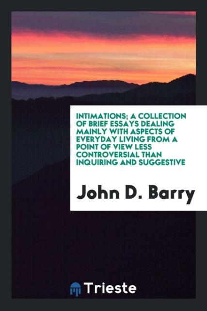 Vorderes Coverbild Intimations; a collection of brief essays dealing mainly with aspects of everyday living from a point of view less controversial than inquiring and suggestive