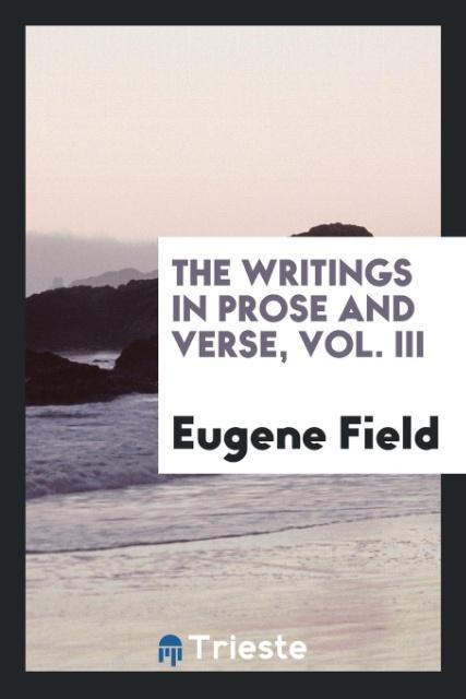 Vorderes Coverbild The writings in prose and verse, Vol. III