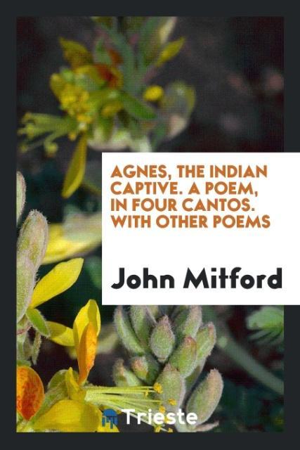 Vorderes Coverbild Agnes, the Indian captive. A poem, in four cantos. With other poems