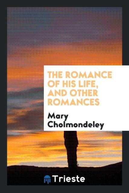 Vorderes Coverbild The romance of his life, and other romances