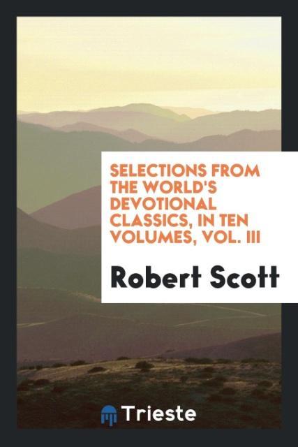 Vorderes Coverbild Selections from the world's devotional classics, in ten volumes, Vol. III
