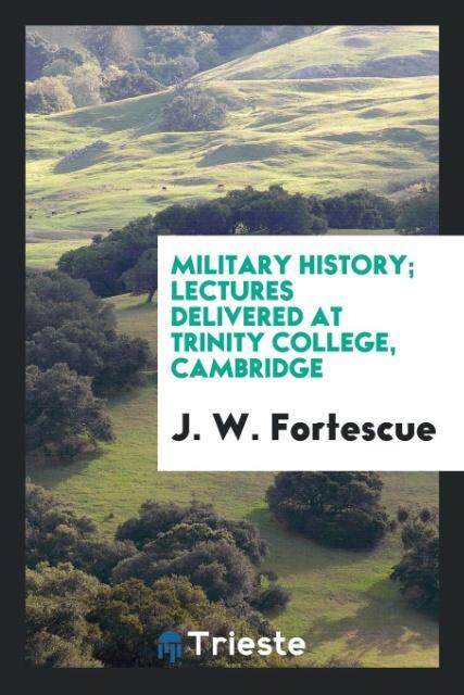 Vorderes Coverbild Military history; lectures delivered at Trinity college, Cambridge
