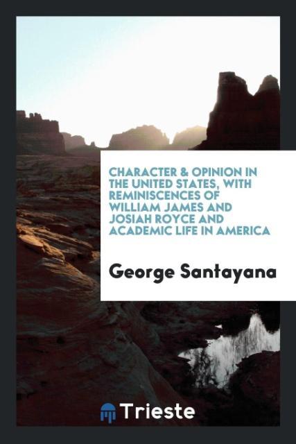 Vorderes Coverbild Character & opinion in the United States, with reminiscences of William James and Josiah Royce and academic life in America