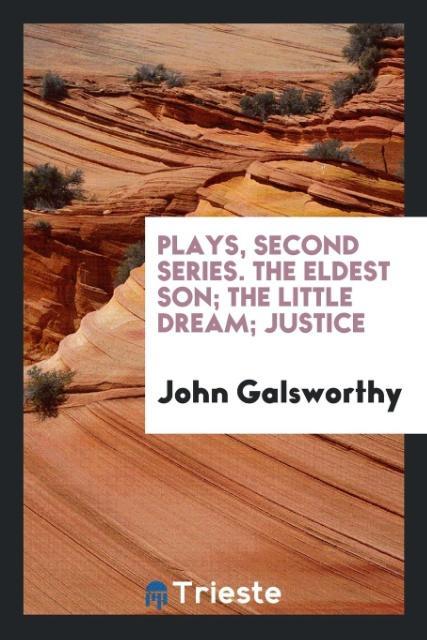 Vorderes Coverbild Plays, second series. The eldest son; The little dream; Justice